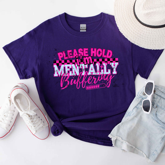 Funny Graphic Tee - Please Hold I'm Mentally Buffering T-Shirt